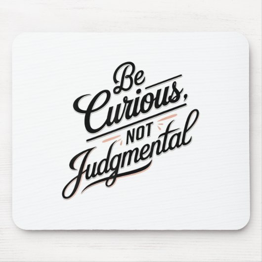 Be Curious Not Judgemental Motivation Insrational  マウスパッド (正面)