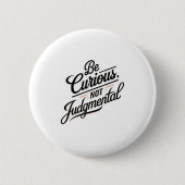 Be Curious Not Judgemental Motivation Insrational  缶バッジ (正面)