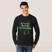 Be Curious Stay Wild Have Adventures Trees Nature Tシャツ (正面フル)