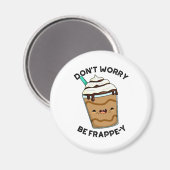 Be Frappey Frappuccino Punを心配おもしろいしない マグネット (正面/裏面)