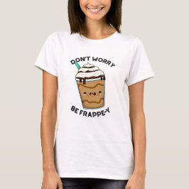 Be Frappey Frappuccino Punを心配おもしろいしない Tシャツ
