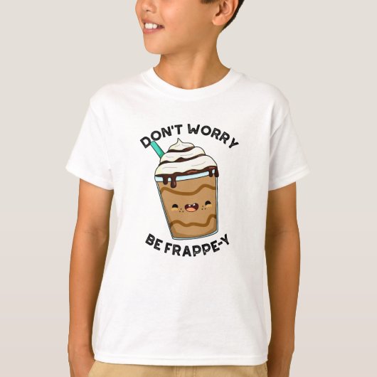 Be Frappey Frappuccino Punを心配おもしろいしない Tシャツ (正面)