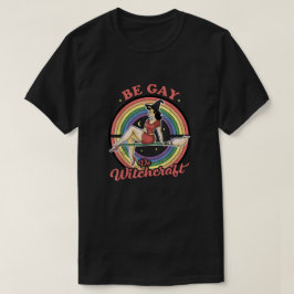 Be Gay Do Witchcraft Tシャツ