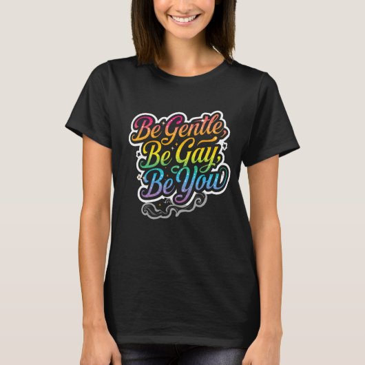 Be Gentle Be Gay Be You Rainbow Quote | LGBTQ Art Tシャツ (正面)