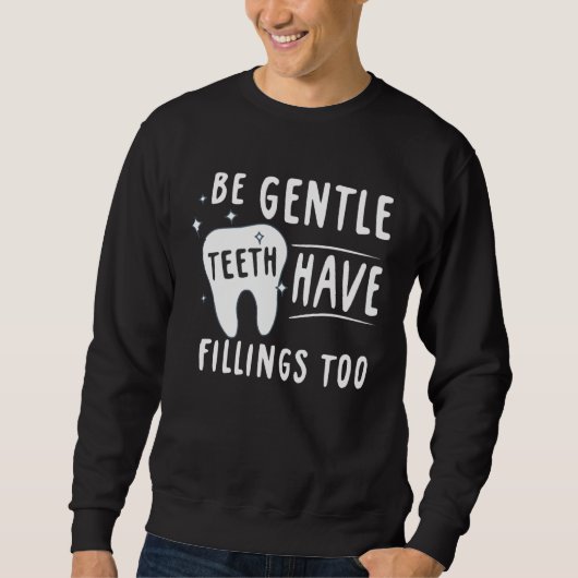 Be Gentle Teeth Have Fillings Too Dental Assisting スウェットシャツ (正面)
