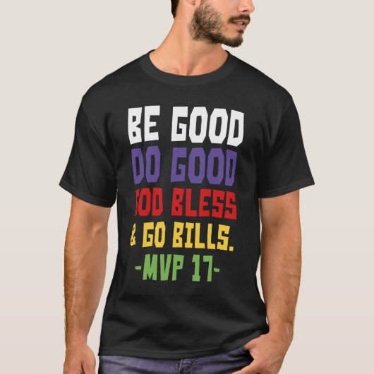 Be good do good god bless and go bills MV  T-Shirt Tシャツ (正面)