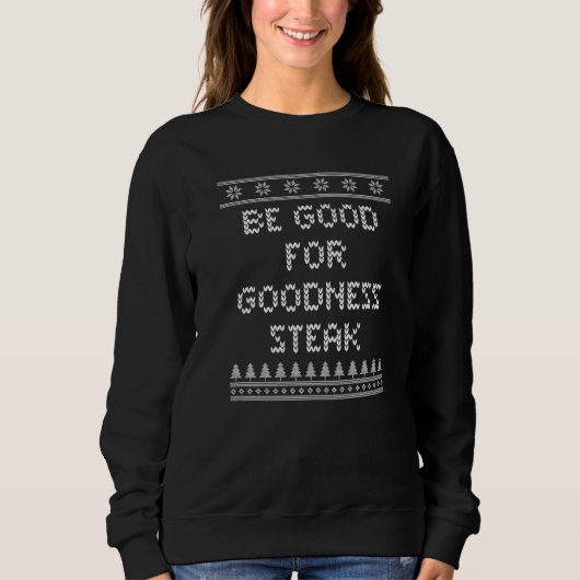 Be Good for Goodness Steak Christmas Food Xmas Foo スウェットシャツ (正面)