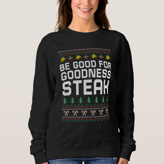 Be Good for Goodness Steak Christmas Food Xmas Foo スウェットシャツ (正面)