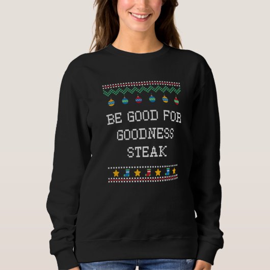 Be Good for Goodness Steak Christmas Food Xmas Foo スウェットシャツ (正面)