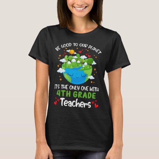 Be Good To Our Planet With 4th Grade Teacher Earth Tシャツ (正面)