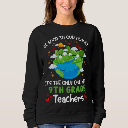 Be Good To Our Planet With 9th Grade Teacher Earth スウェットシャツ (正面)