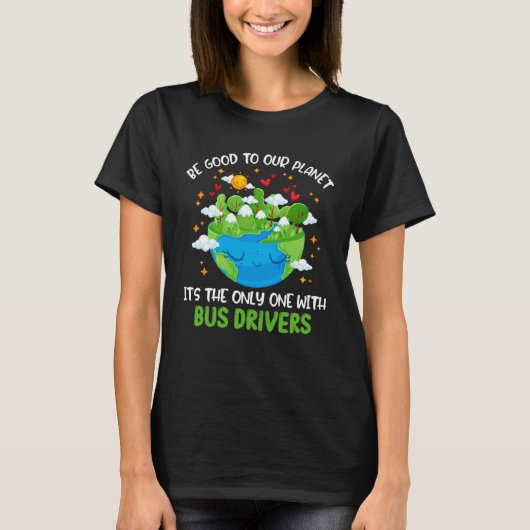 Be Good To Our Planet With Bus Drivers Earth Day Tシャツ (正面)