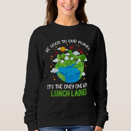 Be Good To Our Planet With Lunch Ladies Earth Day スウェットシャツ (正面)