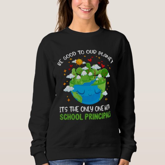 Be Good To Our Planet With School Principals Earth スウェットシャツ (正面)