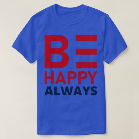 Be Happy Always A SLoveコンフィデンス引用文2 Tシャツ (デザイン正面)