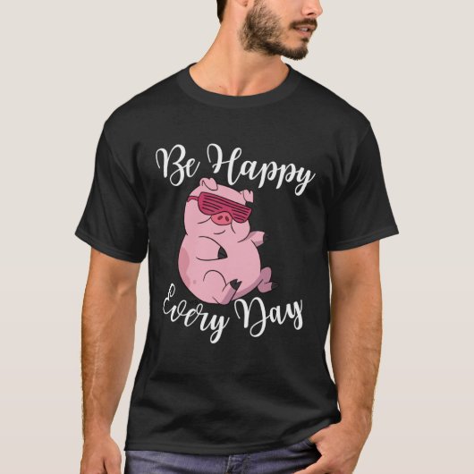 Be Happy Every Day Cool  Pig Motivational Quote Tシャツ (正面)