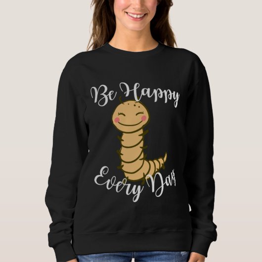 Be Happy Every Day Cute Centipede Graphic Motivati スウェットシャツ (正面)