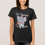 Be Happy Every Day Cute Elephant Graphic Motivatio Tシャツ (正面)