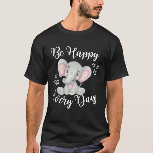 Be Happy Every Day Cute Elephant Graphic Motivatio Tシャツ (正面)