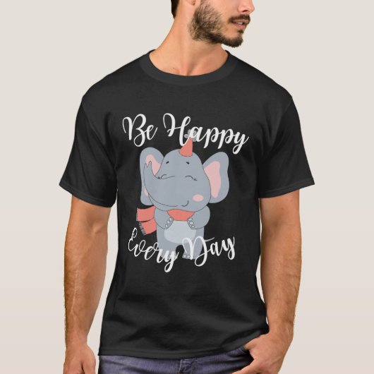 Be Happy Every Day Cute Elephant Graphic Motivatio Tシャツ (正面)