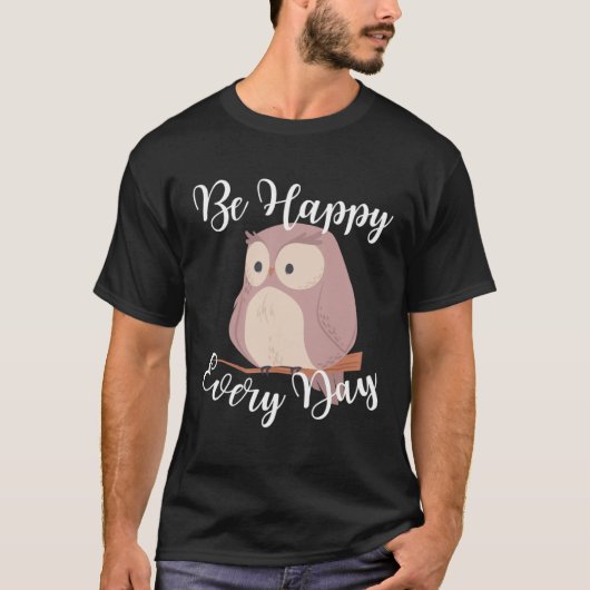 Be Happy Every Day Cute Happy Owl Graphic Motivati Tシャツ (正面)