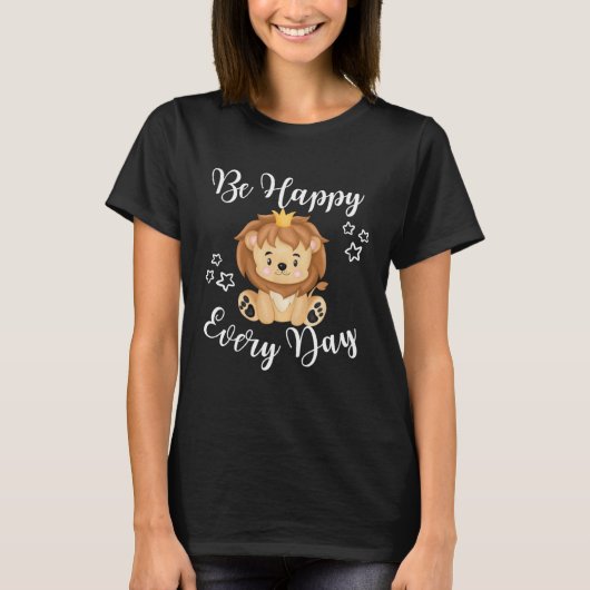 Be Happy Every Day Cute Lion Graphic Motivational  Tシャツ (正面)