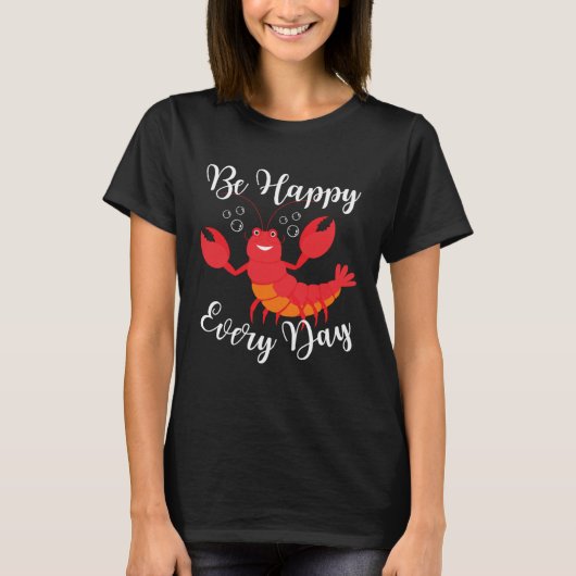 Be Happy Every Day Cute lobster Graphic Motivation Tシャツ (正面)