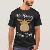 Be Happy Every Day Cute Moose Elk Motivational Quo Tシャツ (正面)