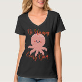 Be Happy Every Day Cute Octopus Motivational Quote Tシャツ (正面)