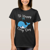 Be Happy Every Day Cute Whale Graphic Motivational Tシャツ (正面)
