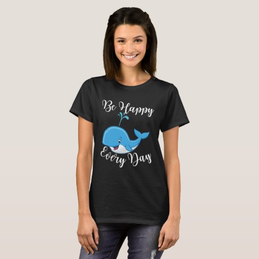 Be Happy Every Day Cute Whale Graphic Motivational Tシャツ (正面フル)