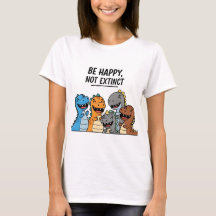 “Be Happy Not Extinct – Cute Colorful Cartoon Dino