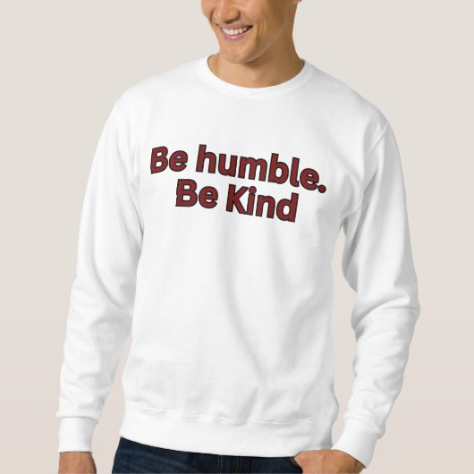 Be humble. Be kind-religious saying スウェットシャツ (正面)