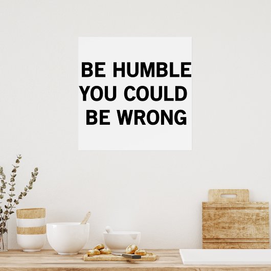 Be Humble You Could Be Wrong ポスター (キッチン)