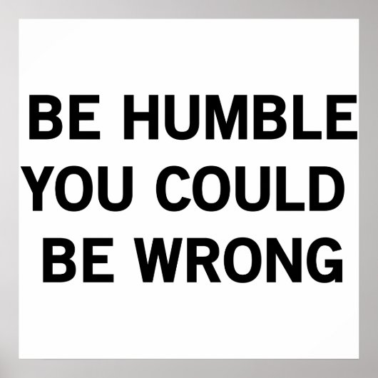 Be Humble You Could Be Wrong ポスター (正面)