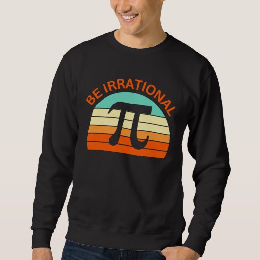 Be Irrational Pi Day Math Teacher  Women Men Kids スウェットシャツ (正面)