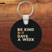 Be Kind 6 7 Days A Week  キーホルダー (正面)
