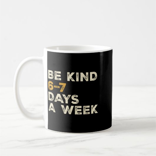 Be Kind 6 7 Days A Week  コーヒーマグカップ (左)