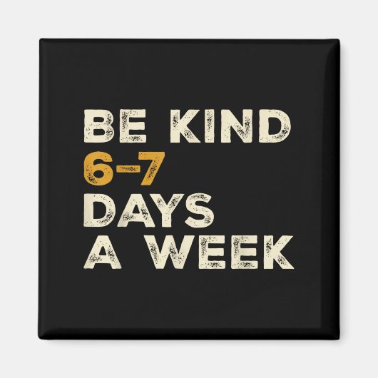 Be Kind 6 7 Days A Week  マグネット (正面)
