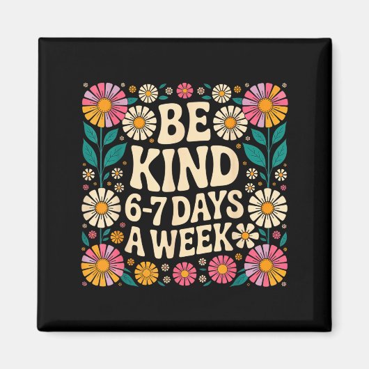 Be Kind 6-7 Days A Week  マグネット (正面)