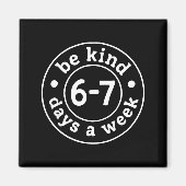 Be Kind 6-7 Days A Week  マグネット (正面)