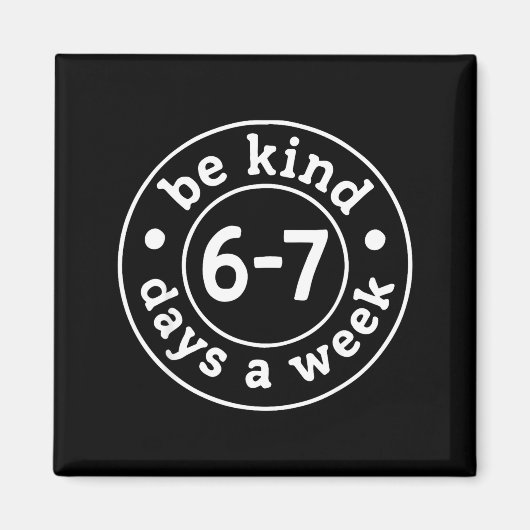 Be Kind 6-7 Days A Week  マグネット (正面)