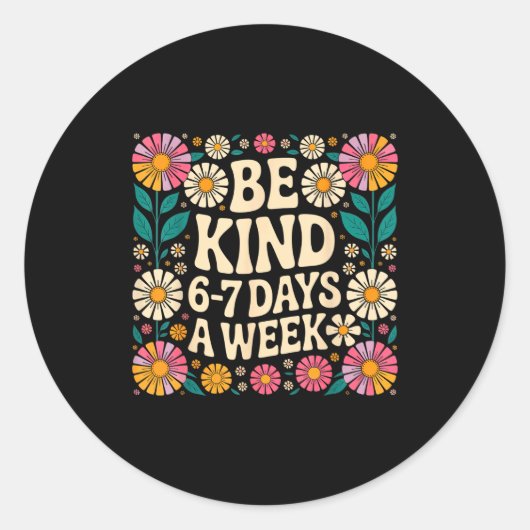 Be Kind 6-7 Days A Week  ラウンドシール (正面)