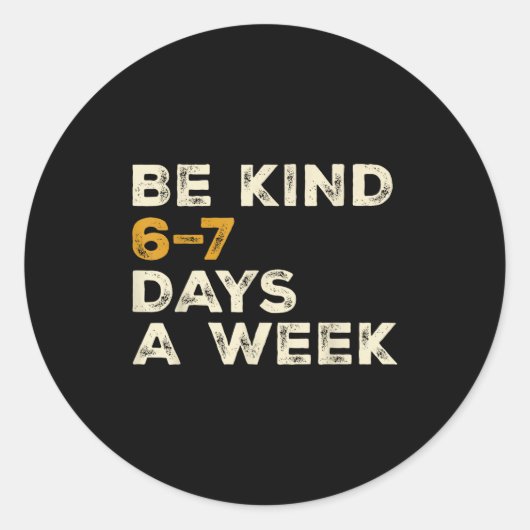 Be Kind 6 7 Days A Week  ラウンドシール (正面)