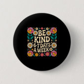 Be Kind 6-7 Days A Week 缶バッジ (正面)