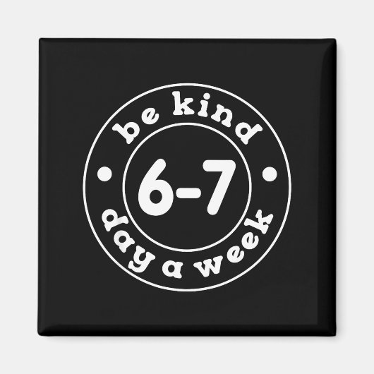 Be Kind 6-7 Days A Week 67 Meme Six Seven Funny  マグネット (正面)