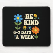 Be Kind 6-7 Days A Week Design Men Women  マウスパッド (正面)