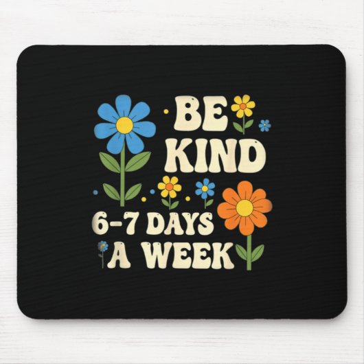 Be Kind 6-7 Days A Week Design Men Women  マウスパッド (正面)
