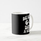 Be Kind 6-7 Days A Week Funny Meme  コーヒーマグカップ (正面右)