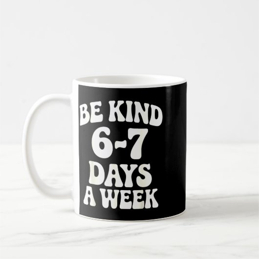 Be Kind 6-7 Days A Week Funny Meme  コーヒーマグカップ (左)